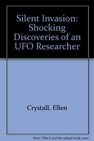 Silent Invasion: The Shocking Discoveries of a Ufo Researcher