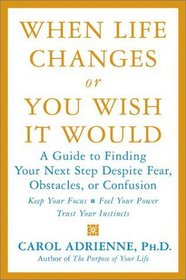 When Life Changes or You Wish It Would : A Guide to Finding Your Next Step Despite Fear, Obstacles, or Confusion