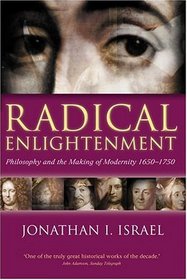 Radical Enlightenment: Philosophy and the Making of Modernity 1650-1750