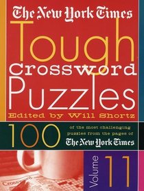 The New York Times Tough Crossword Puzzles Volume 11: 100 of the Most Challenging Puzzles from the Pages of The New York Times