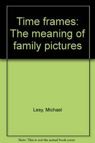 Time frames: The meaning of family pictures