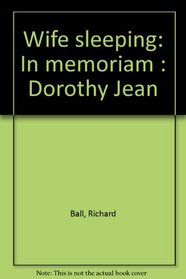 Wife sleeping: In memoriam : Dorothy Jean