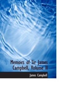Memoirs of Sir James Campbell, Volume II