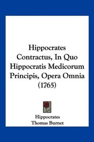 Hippocrates Contractus, In Quo Hippocratis Medicorum Principis, Opera Omnia (1765) (Latin Edition)