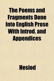 The Poems and Fragments Done Into English Prose With Introd. and Appendices