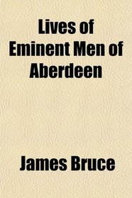 Lives of Eminent Men of Aberdeen