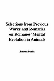 Selections from Previous Works and Remarks on Romanes' Mental Evolution in Animals