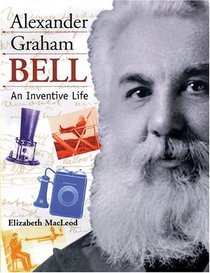 Alexander Graham Bell: An Inventive Life (Snapshots: Images of People and Places in History (Hardcover))