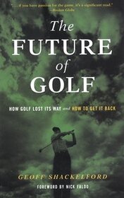 The Future of Golf: How Golf Lost Its Way and How to Get It Back