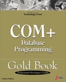 COM+ Database Programming Gold Book: High-end Programming Guide to Microsoft's MTS and COM+ Technology