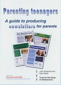 Parenting Teenagers: A Guide to Producing Newsletters for Parents