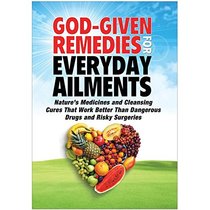 God-Given Remedies for Everyday Ailments