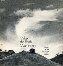 When the earth was young: Songs of the American Indian