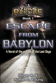 Escape from Babylon: A Novel of the Events of the Last Days (Zion's Refuge, Book 1)