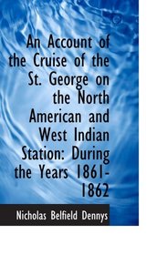 An Account of the Cruise of the St. George on the North American and West Indian Station: During the