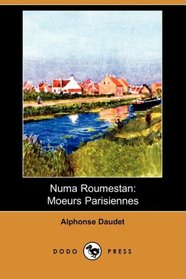 Numa Roumestan: Moeurs Parisiennes (Dodo Press) (French Edition)
