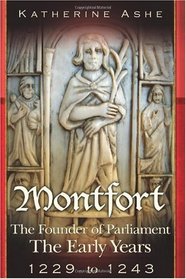 Montfort: The Founder of Parliament The Early Years 1229 to 1243 (Volume 1)