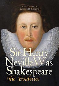 Sir Henry Neville Was Shakespeare: The Evidence