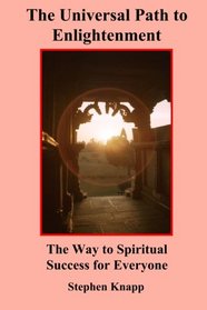 The Universal Path to Enlightenment: The Way to Spiritual Success for Everyone
