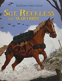 Sgt. Reckless the War Horse: Korean War Hero (Animal Heroes)