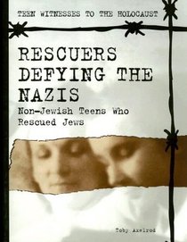 Rescuers Defying the Nazis: Nonjewish Teens Who Rescued Jews (Teen Witnesses to the Holocaust)