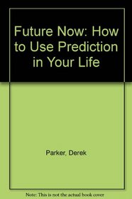 Future Now: How to Use Prediction in Your Life