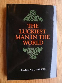 The Luckiest Man in the World: Winner of the Drue Heinz Literature Prize