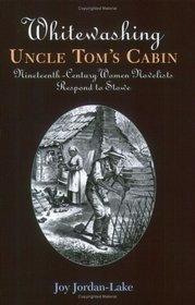 Whitewashing Uncle Tom's Cabin: Nineteenth-century Women Novelists Respond To Stowe