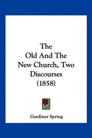 The Old And The New Church, Two Discourses (1858)