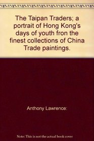 Taipan Traders: A Portrait of Hong Kong's Days of Youth from the Finest Collections of China Trade