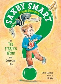 The Pirate's Blood and Other Case Files (Saxby Smart, Private Detective)