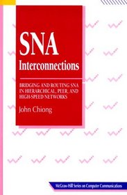 SNA Interconnections: Bridging and Routing in Hierarchical, Peer, and High-Speed Networks (McGraw-Hill Computer Communications Series)