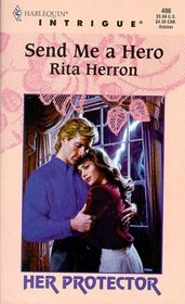 Send Me a Hero (Her Protector) (Harlequin Intrigue, No 486)