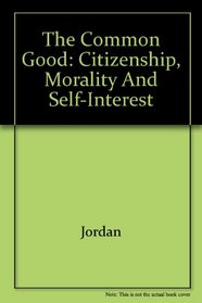 The Common Good: Citizenship, Morality, and Self-Interest