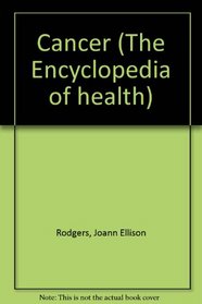 Cancer (The Encyclopedia of health)
