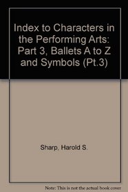 Index to Characters in the Performing Arts: Part 3, Ballets A to Z and Symbols (Pt.3)