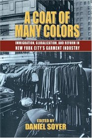 A Coat of Many Colors: Immigration, Globalization, and Reform in New York City's Garment Industry