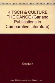 KITSCH & CULTURE THE DANCE (Garland Publications in Comparative Literature)