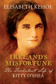 Ireland's Misfortune: The Turbulent Life of Kitty O'Shea