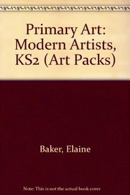 Primary Art: Modern Artists, KS2 (Art Packs)