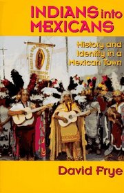 Indians into Mexicans: History and Identity in a Mexican Town