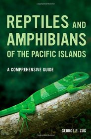 Reptiles and Amphibians of the Pacific Islands: A Comprehensive Guide