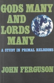 Gods Many and Lords Many: A Study in the Primal Religions (Chichester Project)