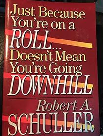 Just Because You're on a Roll...Doesn't Mean You're Going Downhill