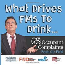 What Drives FMs To Drink... 65 Occupant Complaints From the Field