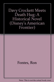 Davy Crockett Meets Death Hug: A Historical Novel (Disney's American Frontier, No 12)