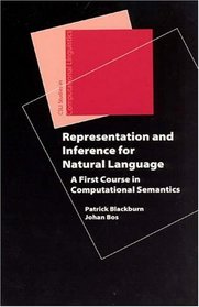 Representation and Inference for Natural Language: A First Course in Computational Semantics (Center for the Study of Language and Information - Lecture Notes)