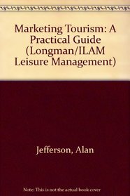 Marketing Tourism: A Practical Guide (Longman/ILAM Leisure Management)