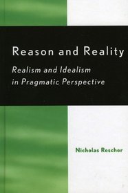 Reason and Reality: Realism and Idealism in Pragmatic Perspective
