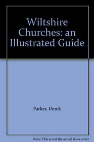 Wiltshire Churches: an Illustrated Guide